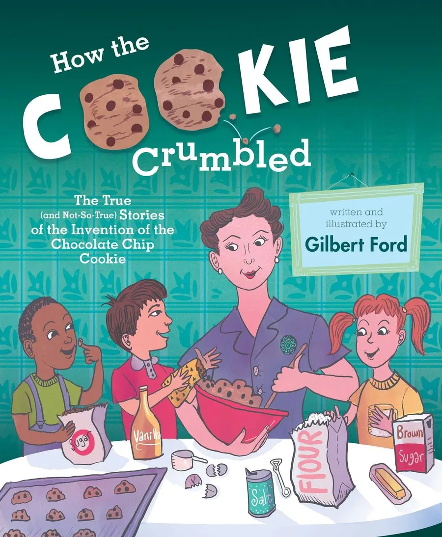 Cover of How the Cookie Crumbled: The True (and Not-So- True) Stories of the Invention of the Chocolate Chip Cookie
