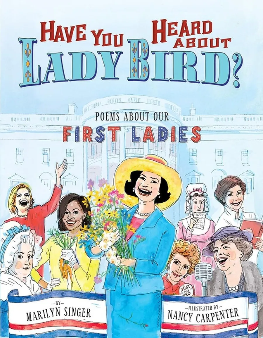 Cover of Have You Heard About Lady Bird?: Poems About Our First Ladies