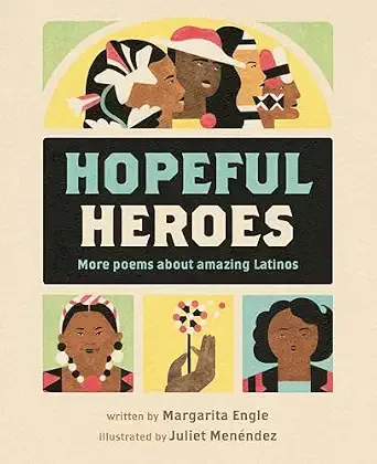 Cover of Hopeful Heroes: More Poems About Amazing Latinos