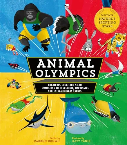 Cover of Animal Olympics: Creatures Great and Small Competing in Incredible, Impressive, and Extraordinary Events!