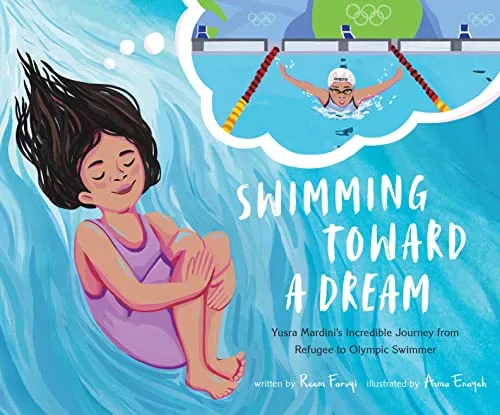 Cover of Swimming Toward a Dream: Yusra Mardini's Incredible Journey from Refugee to Olympic Swimmer