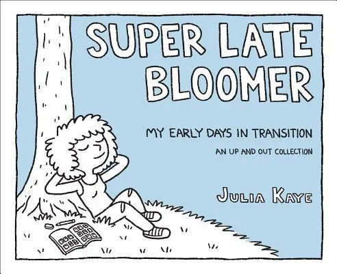 Cover of Super Late Bloomer: My Early Days in Transition: An Up and Out Collection
