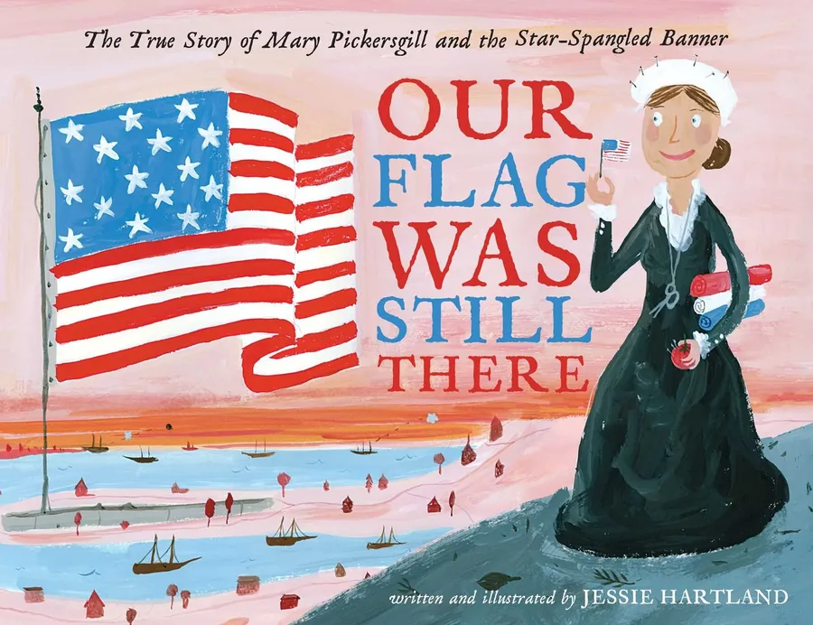 Cover of Our Flag Was Still There: The True Story of Mary Pickersgill and the Star- Spangled Banner