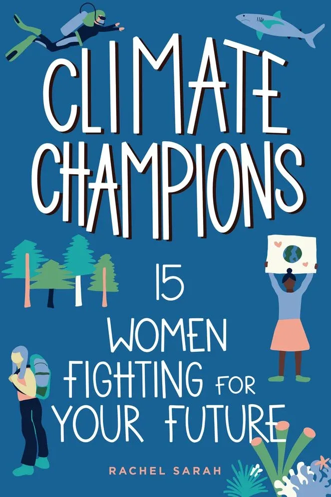 Cover of Climate Champions: 15 Women Fighting for Your Future (Women of Power series)