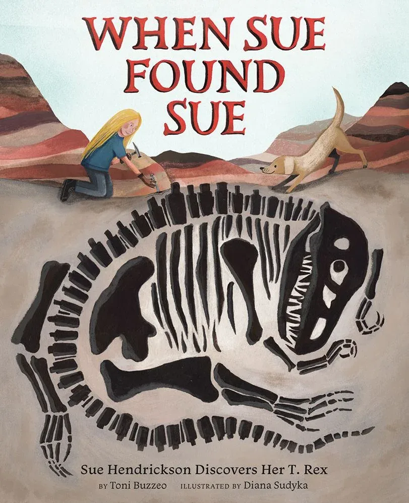 Cover of When Sue Found Sue: Sue Hendrickson Discovers Her T. Rex