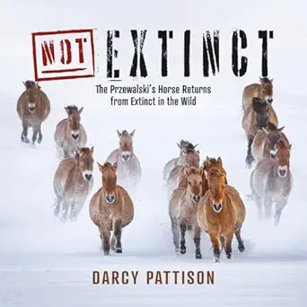 Cover of Not Extinct: The Przewalski's Horse Returns from Extinct in the Wild