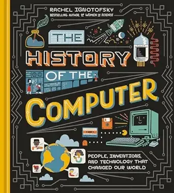 Cover of The History of the Computer: People, Inventions, and Technology That Changed the World