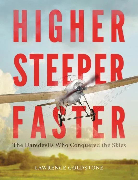 Cover of Higher, Steeper, Faster: The Daredevils Who Conquered the Skies
