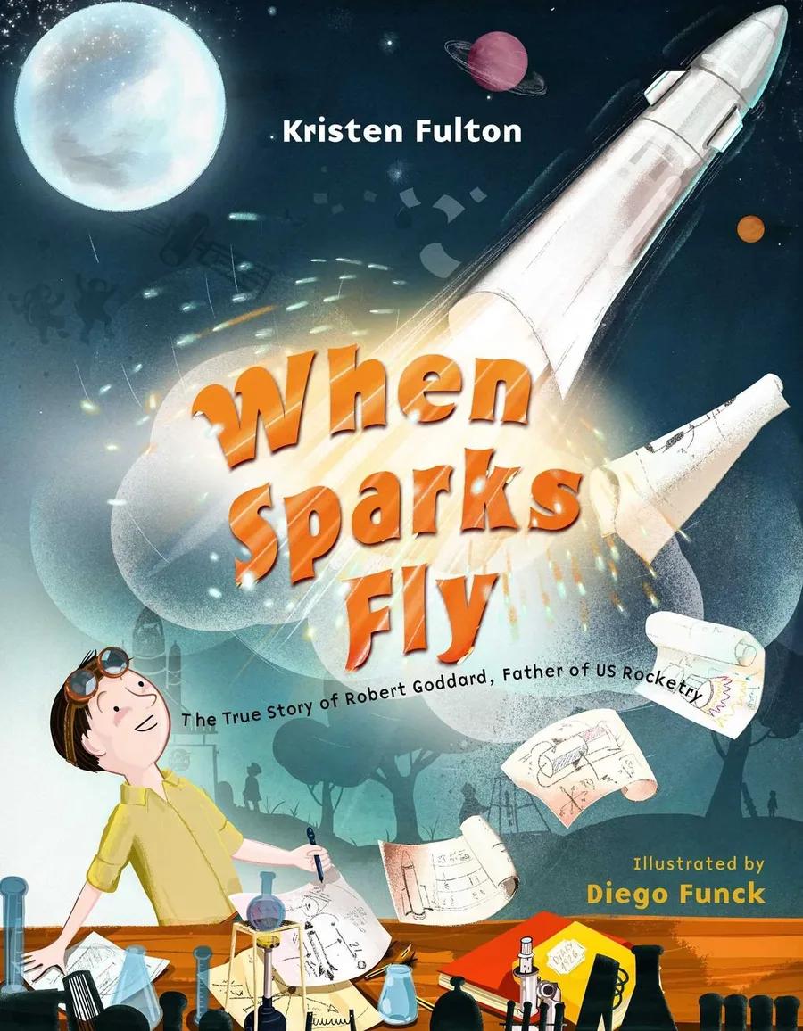 Cover of When Sparks Fly: The True Story of Robert Goddard, the Father of US Rocketry