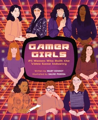 Cover of Gamer Girls: 25 Women Who Built the Video Game Industry