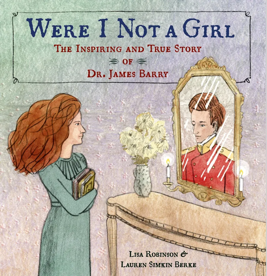 Cover of Were I Not a Girl: The Inspiring and True Story of Dr. James Barry