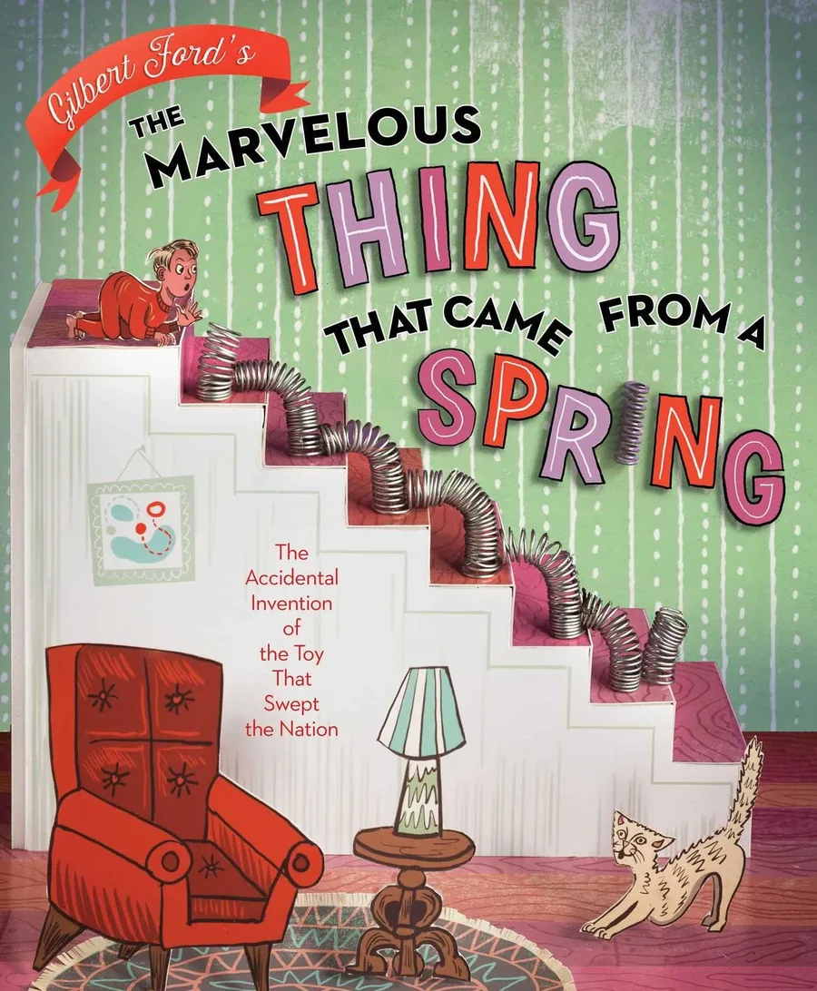Cover of The Marvelous Thing That Came from a Spring: The Accidental Invention of the Toy That Swept the Nation