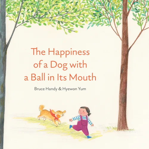 Cover of The Happiness of a Dog with a Ball in Its Mouth