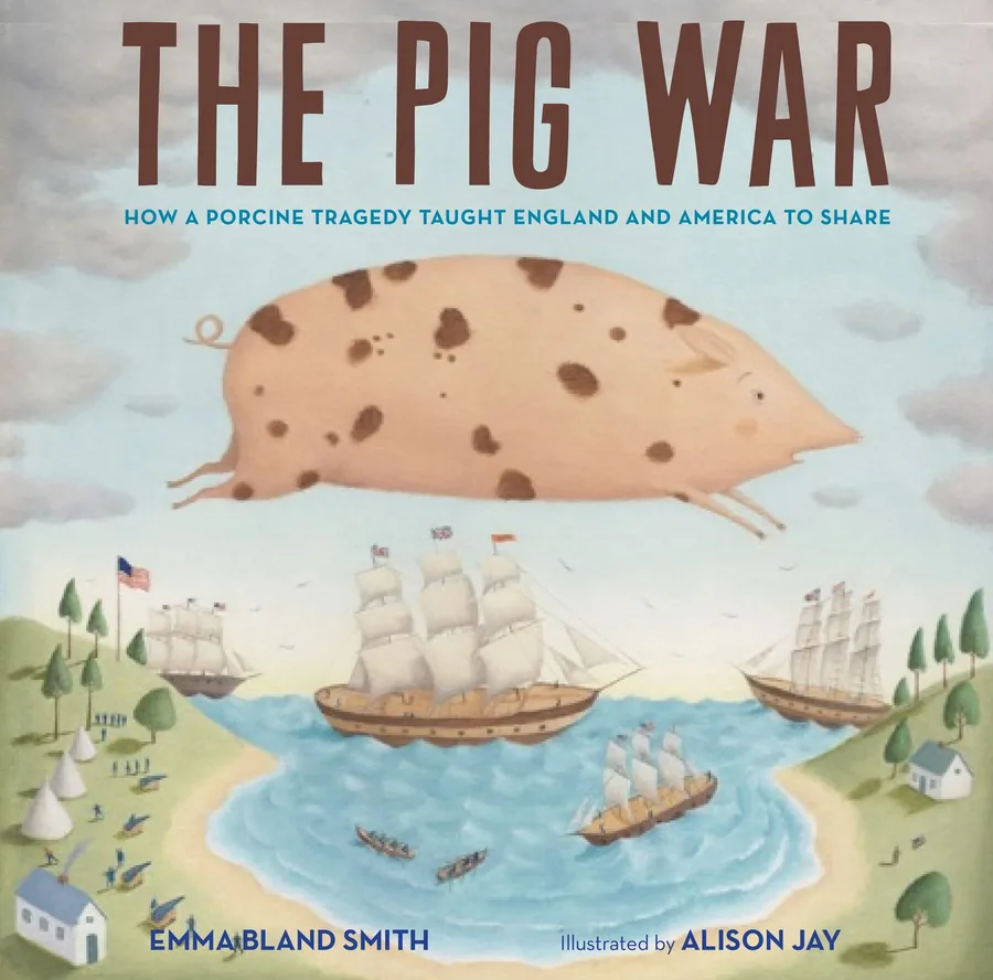 Cover of THE PIG WAR: HOW A PORCINE TRAGEDY TAUGHT ENGLAND AND AMERICA TO SHARE