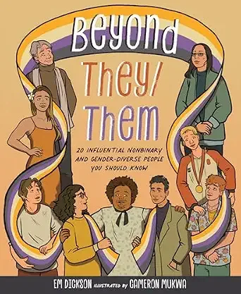 Cover of Beyond They/Them: 20 Influential Nonbinary and Gender-Diverse People You Should Know