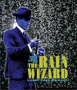 Cover of The Rain Wizard: The Amazing, Mysterious, True Life of Charles Mallory Hatfield