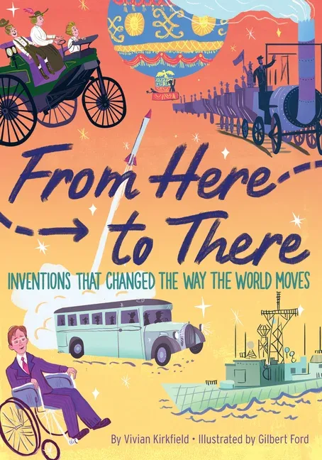Cover of From Here to There: Inventions That Changed the Way the World Moves