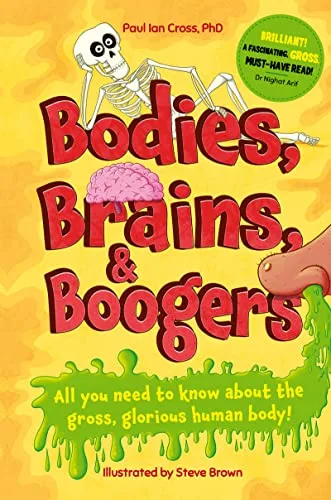 Cover of Bodies, Brains and Boogers: All You Need to Know About the Gross, Glorious Human Body!