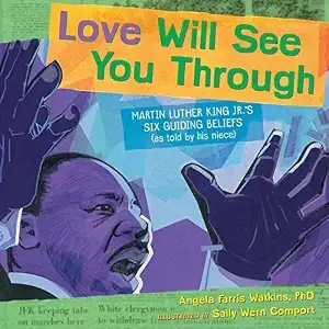 Cover of Love Will See You Through: Martin Luther King Jr.’s Six Guiding Beliefs (as Told by His Niece)
