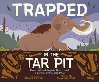 Cover of Trapped in the Tar Pit: How Paleontologists Unearthed a City’s Prehistoric Past