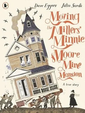 Cover of Moving the Millers’ Minnie Moore Mine Mansion: A True Story