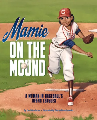 Cover of MAMIE ON THE MOUND: A WOMAN IN BASEBALL’S NEGRO LEAGUES