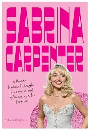 Cover of Sabrina Carpenter: A Vibrant Journey Through the Career and Influence of a Pop Princess