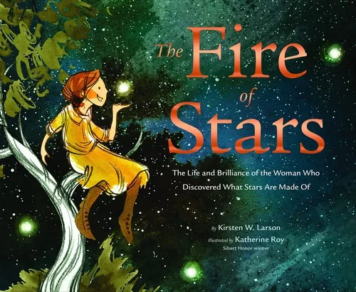 Cover of The Fire of Stars: The Life and Brilliance of the Woman Who Discovered What Stars Are Made Of