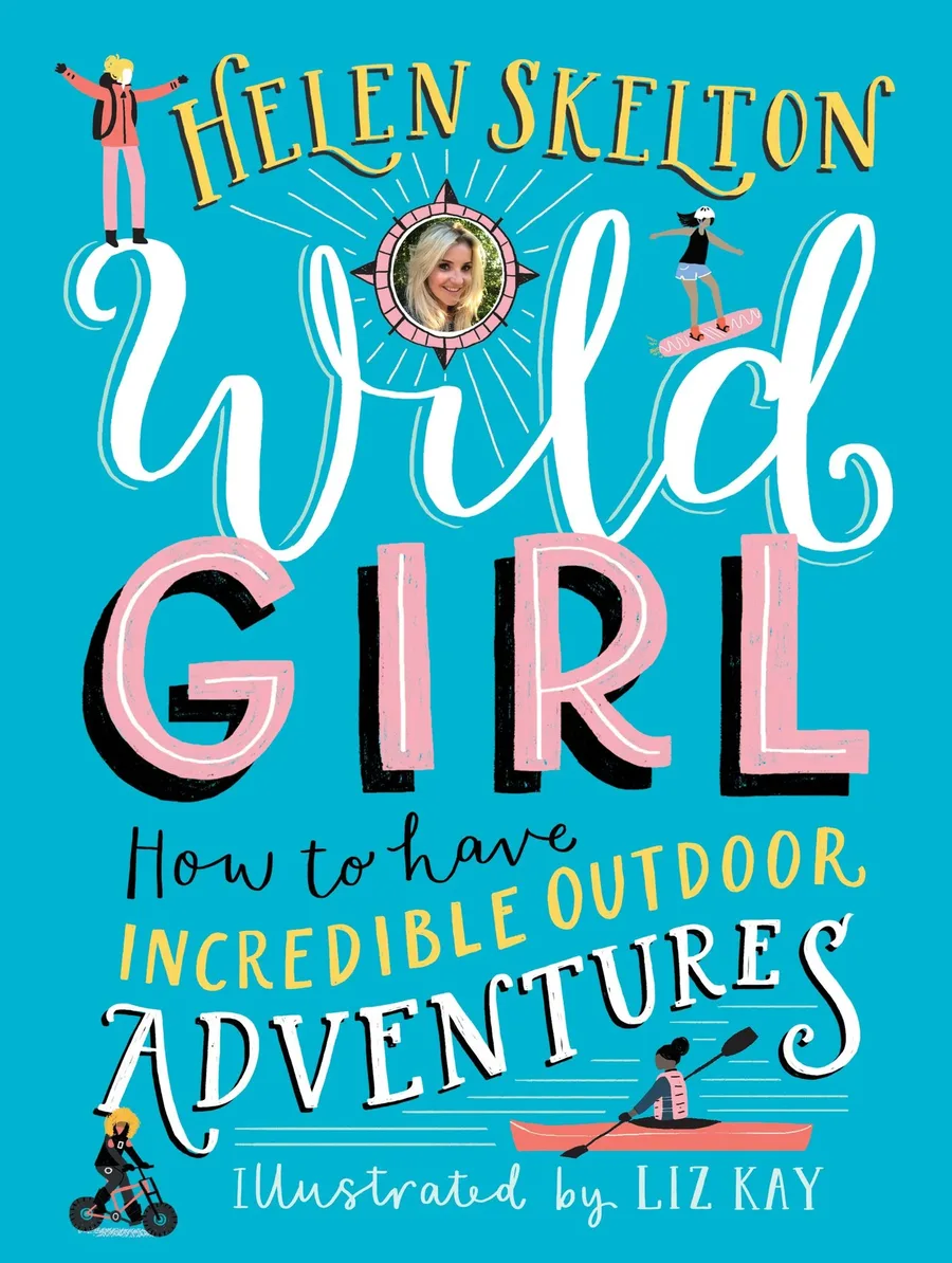 Cover of Wild Girl: How to Have Incredible Outdoor Adventures