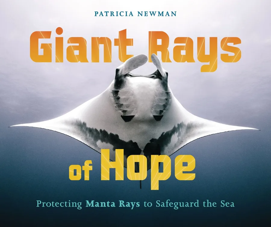 Cover of Giant Rays of Hope: Protecting Manta Rays to Safeguard the Sea