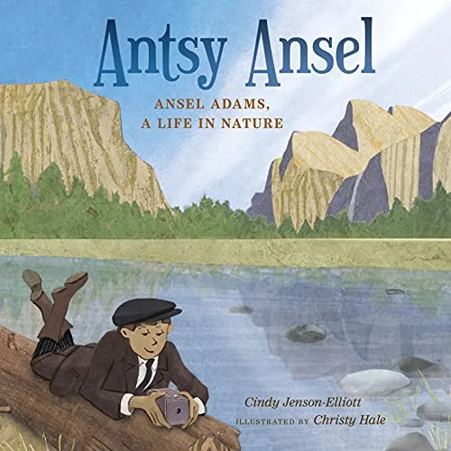Cover of Antsy Ansel: Ansel Adams, A Life in Nature