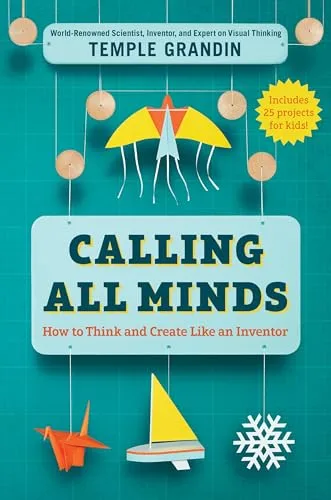 Cover of Calling All Minds: How to Think and Create Like an Inventor