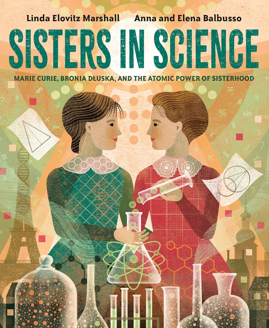 Cover of Sisters in Science: Marie Curie, Bronia Dluska, and the Atomic Power of Sisterhood