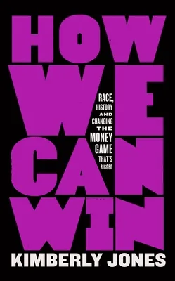 Cover of How We Can Win: Race, History and Changing the Money Game That’s Rigged