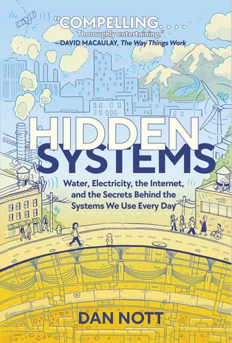 Cover of Hidden Systems: Water, Electricity, the Internet, and the Secrets behind the Systems We Use Every Day