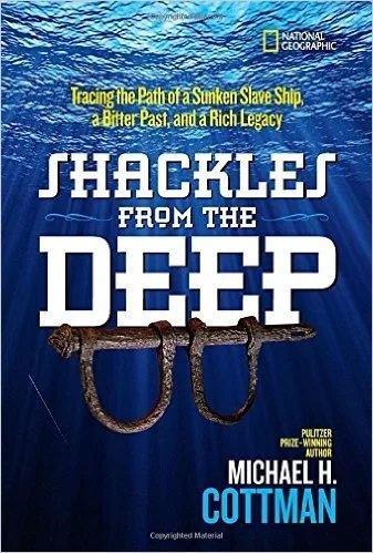 Cover of Shackles from the Deep: Tracing the Path of a Sunken Slave Ship, a Bitter Past, and a Rich Legacy