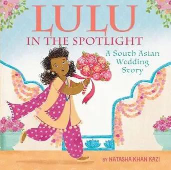 Cover of Lulu in the Spotlight: A South Asian Wedding Story