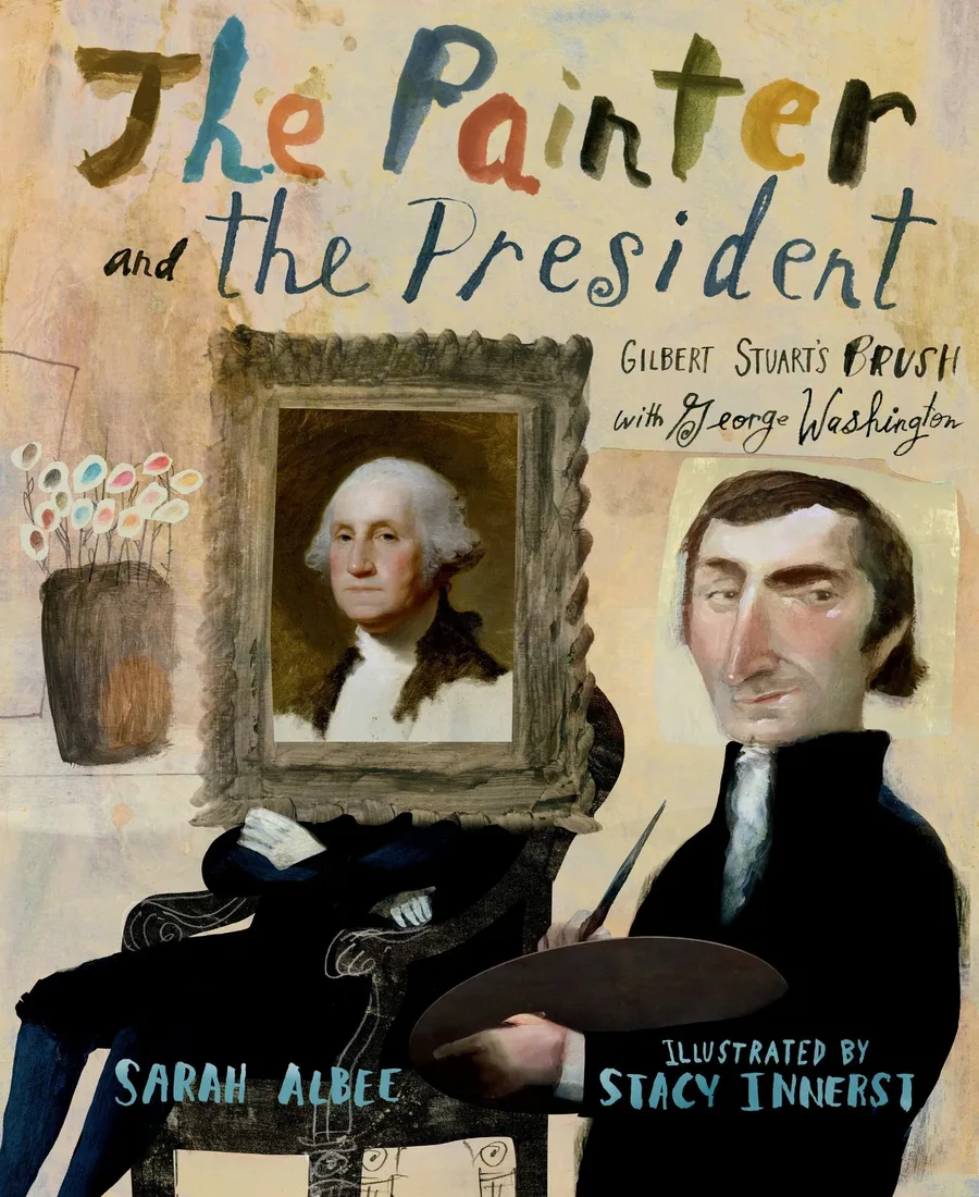 Cover of The Painter and the President: Gilbert Stuart’s Brush with George Washington