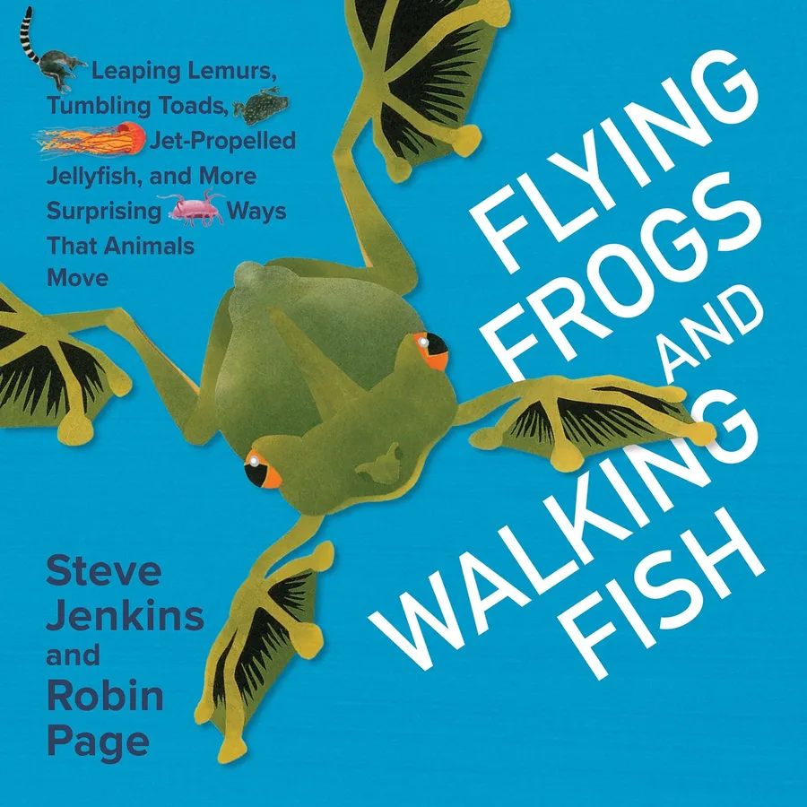 Cover of Flying Frogs and Walking Fish: Leaping Lemurs, Tumbling Toads, Jet-Propelled Jellyfish, and More Surprising Ways That Animals Move