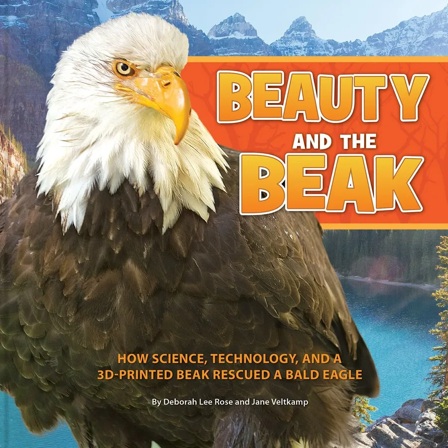 Cover of Beauty and the Beak: How Science, Technology, and a 3D-Printed Beak Rescued a Bald Eagle