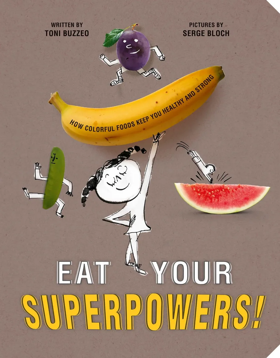 Cover of Eat Your Superpowers!: How Colorful Foods Keep You Healthy and Strong