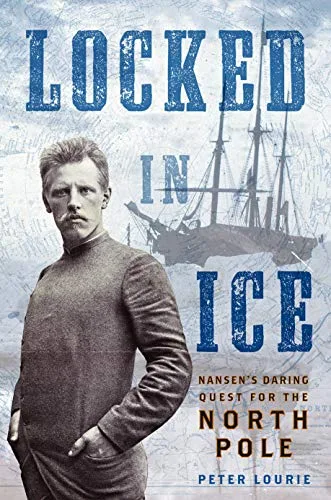 Cover of Locked in Ice: Nansen’s Daring Quest for the North Pole