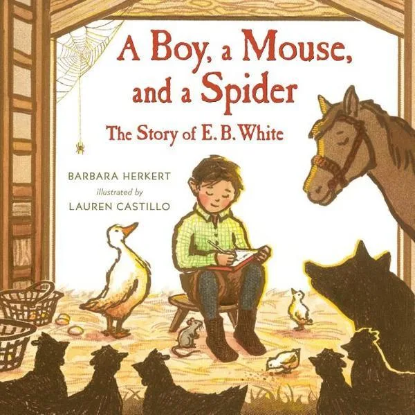 Cover of A Boy, a Mouse, and a Spider: The Story of E. B. White