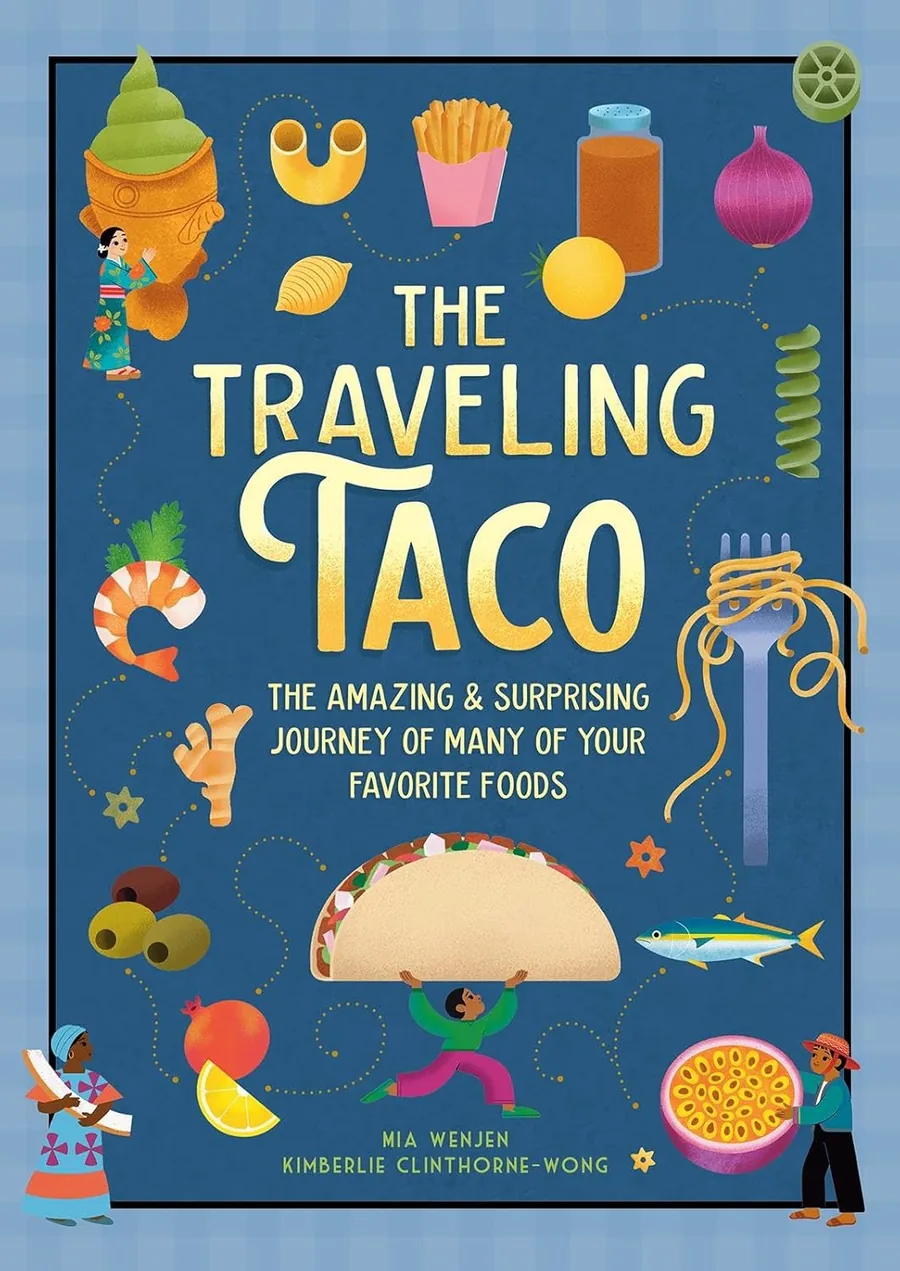 Cover of The Traveling Taco: The Amazing and Surprising Journey of Many of Your Favorite Foods