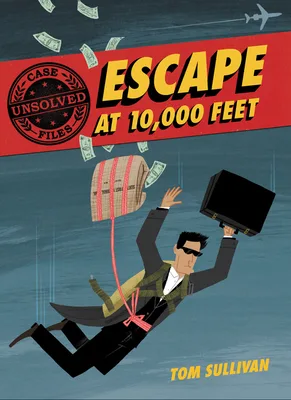 Cover of Escape at 10,000 Feet: D.B. Cooper and the Missing Money