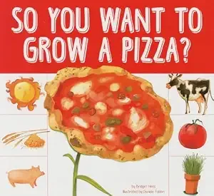 Cover of So You Want to Grow a Pizza? (Grow Your Food series)