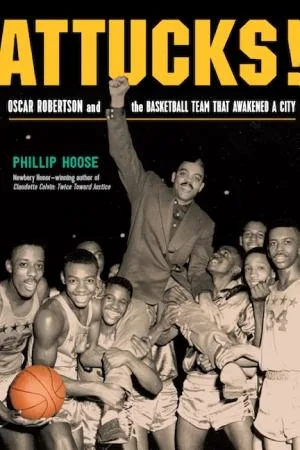 Cover of Attucks! Oscar Robertson and the Basketball Team That Awakened a City