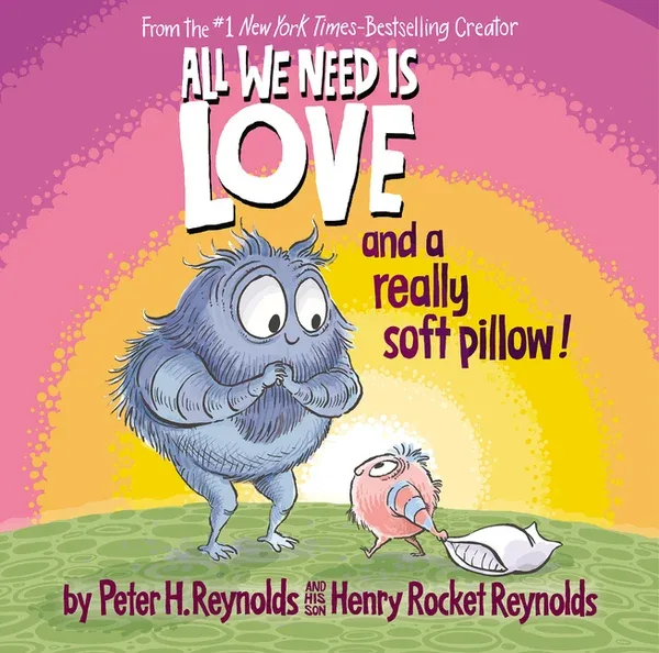 Cover of All We Need Is Love and a Really Soft Pillow!