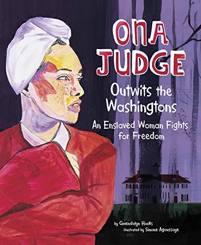 Cover of Ona Judge Outwits the Washingtons: An Enslaved Woman Fights for Freedom