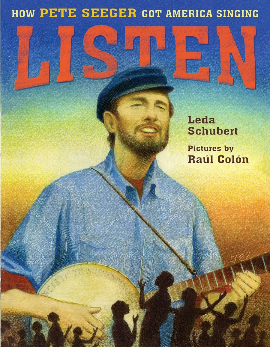 Cover of Listen: How Pete Seeger Got America Singing